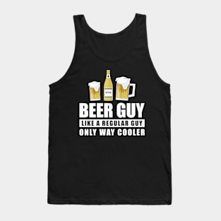 Beer Guy Like A Regular Guy Only Way Cooler - Funny Quote Tank Top